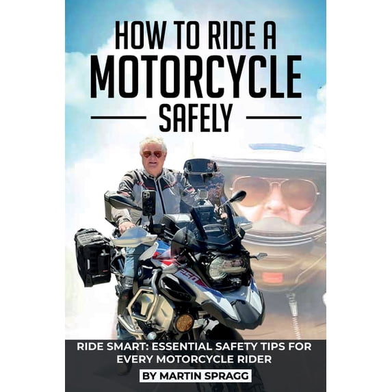 How to Ride a Motorcycle Safely, RIDE SMART: Essential Safety Tips for Every Motorcycle Rider, (Paperback)