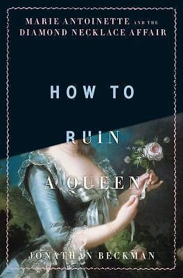 DREEPTYKAL How to Ruin a Queen: Marie Antoinette and the Diamond Necklace Affair