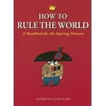 thumbnail image 1 of Pre-Owned How to Rule the World: A Handbook for the Aspiring Dictator (Paperback) 1556525877 9781556525872, 1 of 1