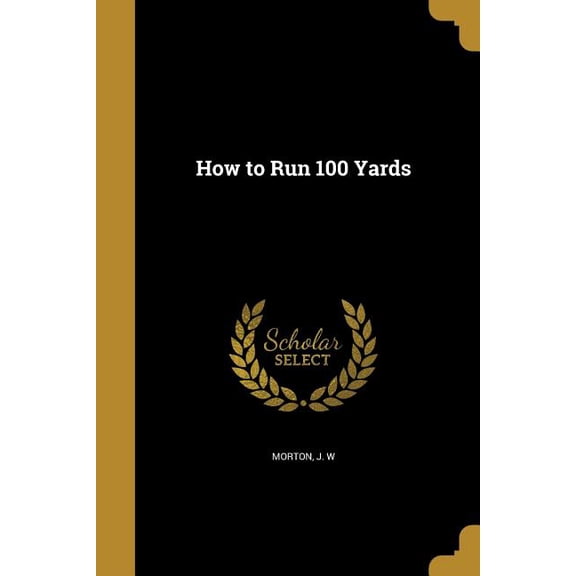 How to Run 100 Yards (Paperback)