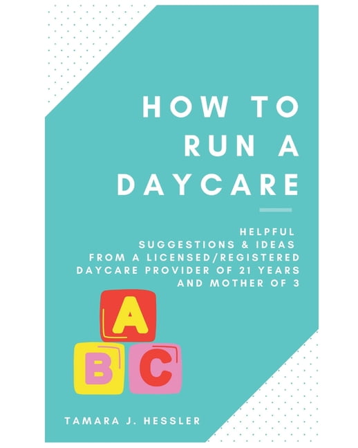 How to Run a Daycare Helpful suggestions & ideas from a Licensed