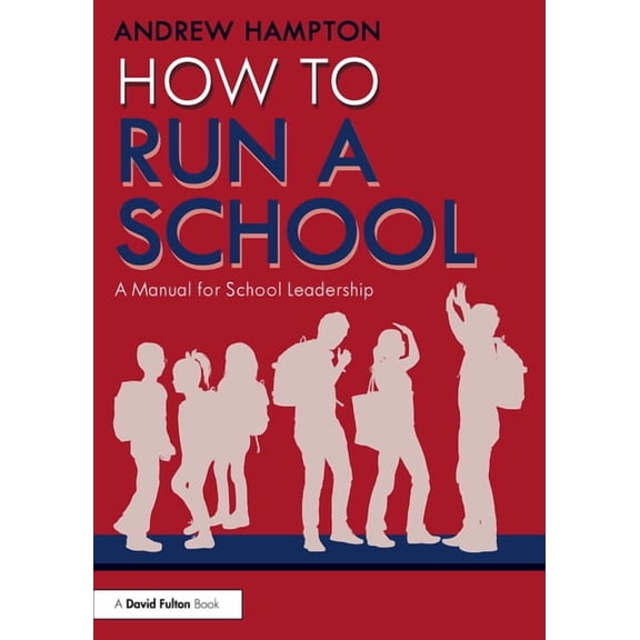 How to Run a School: A Manual for School Leadership, (Paperback)