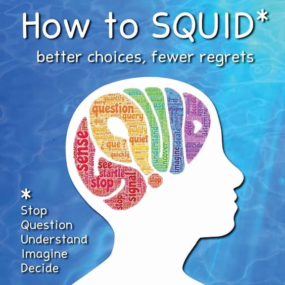 How to SQUID: Better Choices, Fewer Regrets, (Paperback)