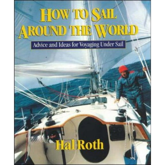 Pre-Owned How to Sail Around the World: Advice and Ideas for Voyaging Under Sail (Hardcover) 0071429514 9780071429511