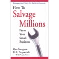 thumbnail image 1 of Pre-Owned How to Salvage Millions from Your Small Business (Paperback) 0971703108 9780971703100, 1 of 1