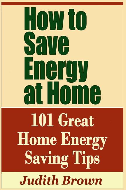 How to Save Energy at Home - 101 Great Home Energy Saving Tips ...