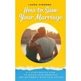 thumbnail image 1 of How to Save Your Marriage : A 7 Steps Rescue Plan to Repair Your Marriage and Reconnect With Your Spouse (Hardcover), 1 of 1