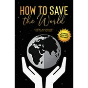 How to Save the World Poetry Anthology to Fight Hunger, Paperback