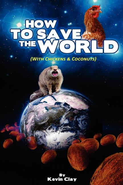 How to Save the World: (With Chickens & Coconuts)