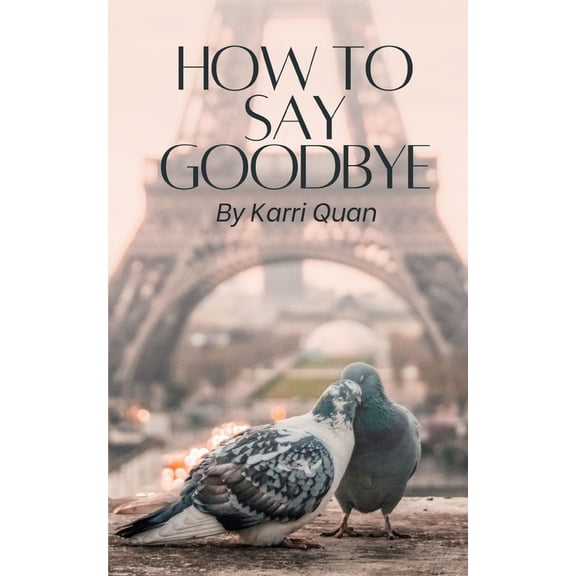 How to Say Goodbye, (Paperback)