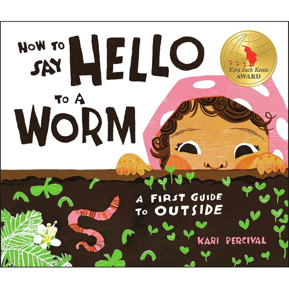 How to Say Hello to a Worm: A First Guide to Outside, (Hardcover)