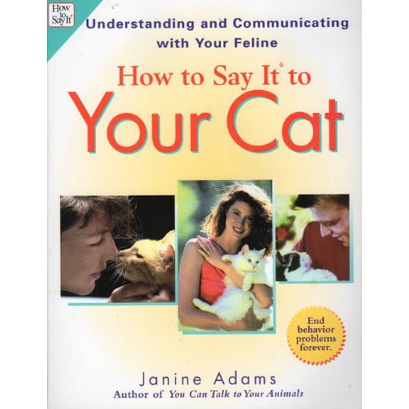 Pre-Owned How to Say It to Your Cat: Solving Bahavior Problems in Ways Your Cat Will Understand (Paperback) 0735203296 9780735203297