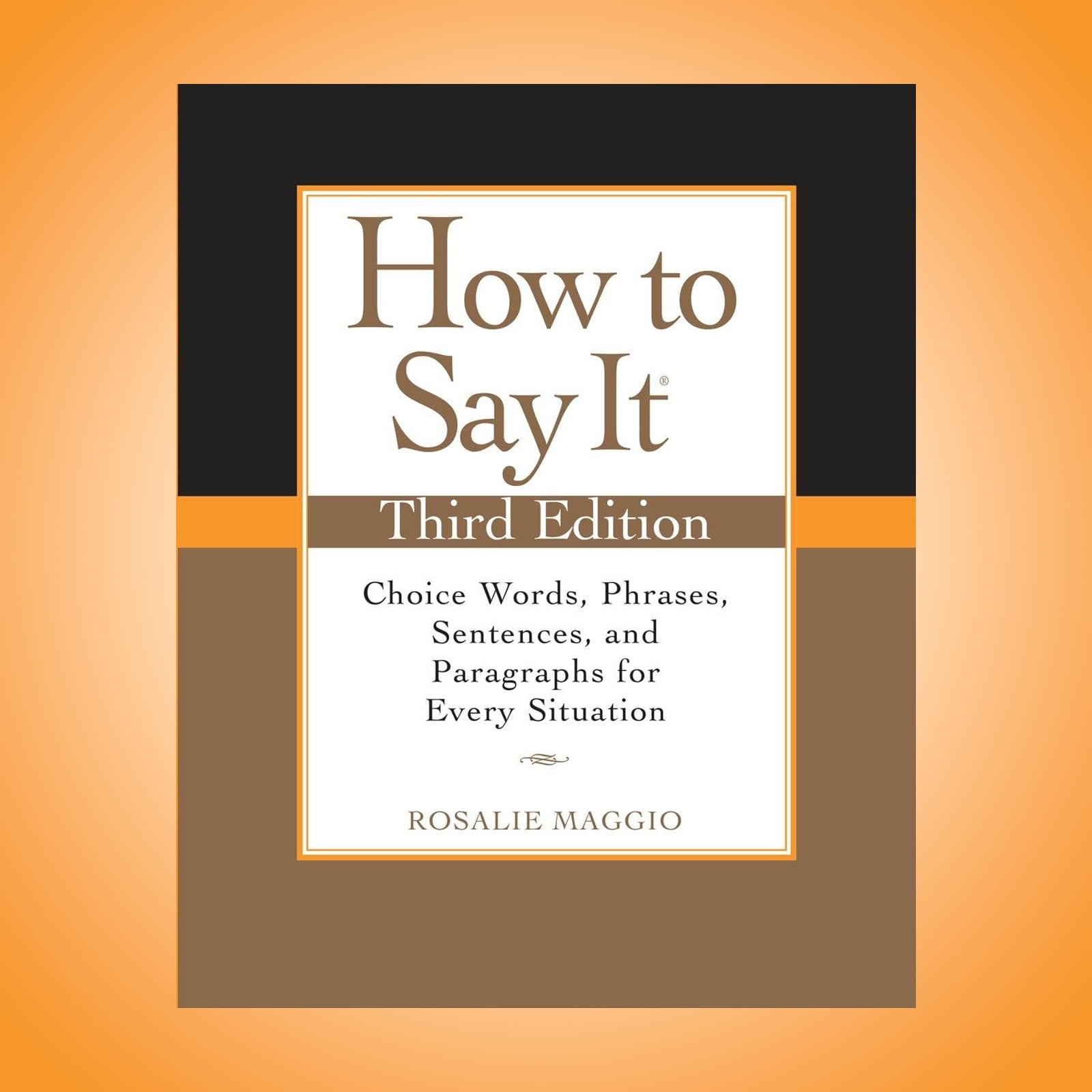 How to Say It, Third Edition Mastering The Right Expressions for Every Scenario.