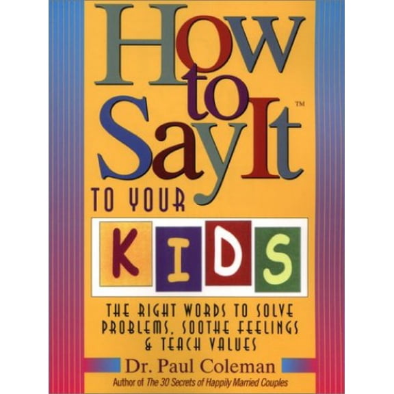 Pre-Owned How to Say It to Your Kids: The Right Words to Solve Problems, Soothe Feelings, & Teach Values (Hardcover) 0130308846 9780130308849