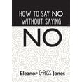 thumbnail image 1 of How to Say No Without Saying No, (Paperback), 1 of 1