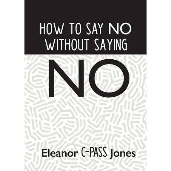 How to Say No Without Saying No, (Paperback)