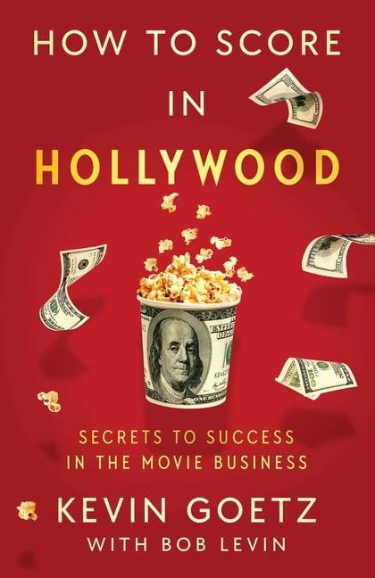 How to Score in Hollywood: Secrets to Success in the Movie Business, (Paperback)