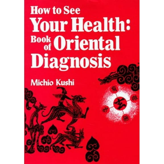 Pre-Owned How to See Your Health: The Book of Oriental Diagnosis (Paperback) 0870404679 9780870404672