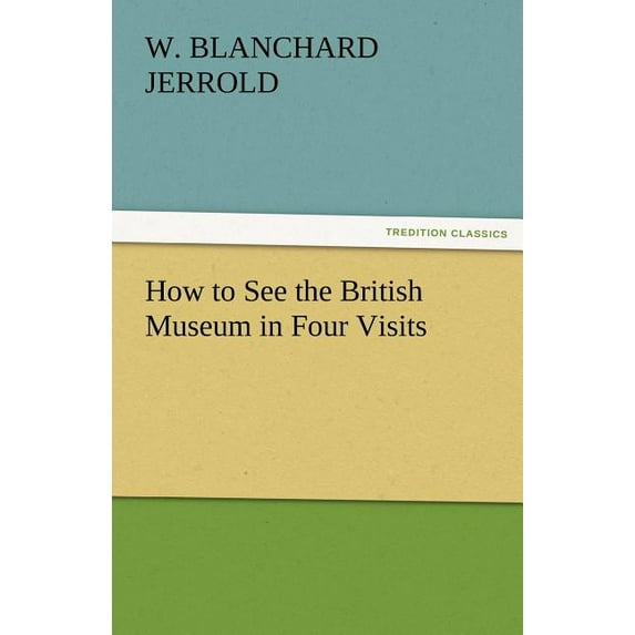 How to See the British Museum in Four Visits, (Paperback)