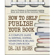 How to Self-Publish Your Book: A Complete Guide to Writing, Editing, Marketing & Selling Your Own Book -- Jan Yager