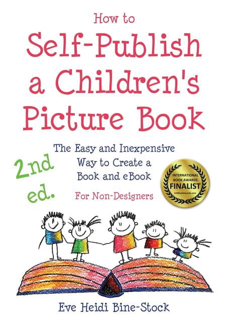 How to Self-Publish a Children's Picture Book 2nd ed.: The Easy and Inexpensive Way to Create a Book and eBook: For Non-, (Paperback)
