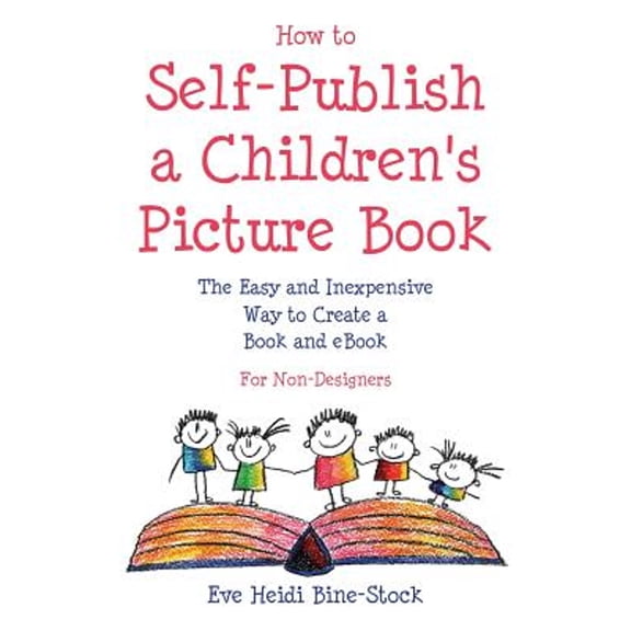 Pre-Owned How to Self-Publish a Children's Picture Book: The Easy and Inexpensive Way to Create a Book and (Paperback) by Eve Heidi Bine-Stock