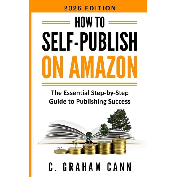 How to Self-Publish on Amazon: The Essential Step-by-Step Guide to Publishing Success, (Paperback)