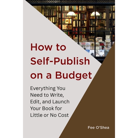 How to Self-Publish on a Budget: Everything You Need to Write, Edit, And Launch Your Book for Litt, (Paperback)