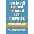 thumbnail image 1 of How to Sell Indexed Universal Life Insurance.: Using a Supplemental Life Insurance Retirement Plan. Second Edition (Paperback), 1 of 1