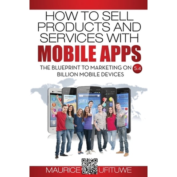 Pre-Owned How to Sell Products and Services with Mobile Apps: The Blueprint to Marketing on 5.4 Billion Mobile Devices (Paperback) 3000508198 9783000508196