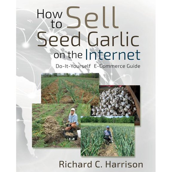 How to Sell Seed Garlic on the Internet: Do-it-yourself E-commerce guide (Paperback)