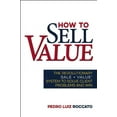 thumbnail image 1 of How to Sell Value: The Revolutionary SALE + VALUE  System to Solve Client Problems and Win, 1 of 1