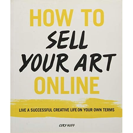 Pre-Owned How to Sell Your Art Online: Live a Successful Creative Life on Your Own Terms (Paperback) 006241495X 9780062414953