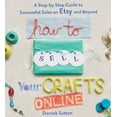 thumbnail image 1 of How to Sell Your Crafts Online : A Step-By-Step Guide to Successful Sales on Etsy and Beyond, 1 of 2