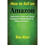 How to Sell on Amazon Guide Book on Basic and Special Strategies for Making Money by Selling on Amazon