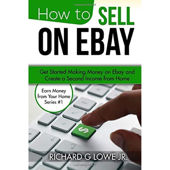 Pre-Owned How to Sell on Ebay: Get Started Making Money on Ebay and Create a Second Income from Home (Paperback) 1943517363 9781943517367