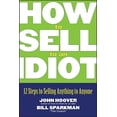 thumbnail image 1 of How to Sell to an Idiot: 12 Steps to Selling Anything to Anyone, (Paperback), 1 of 1