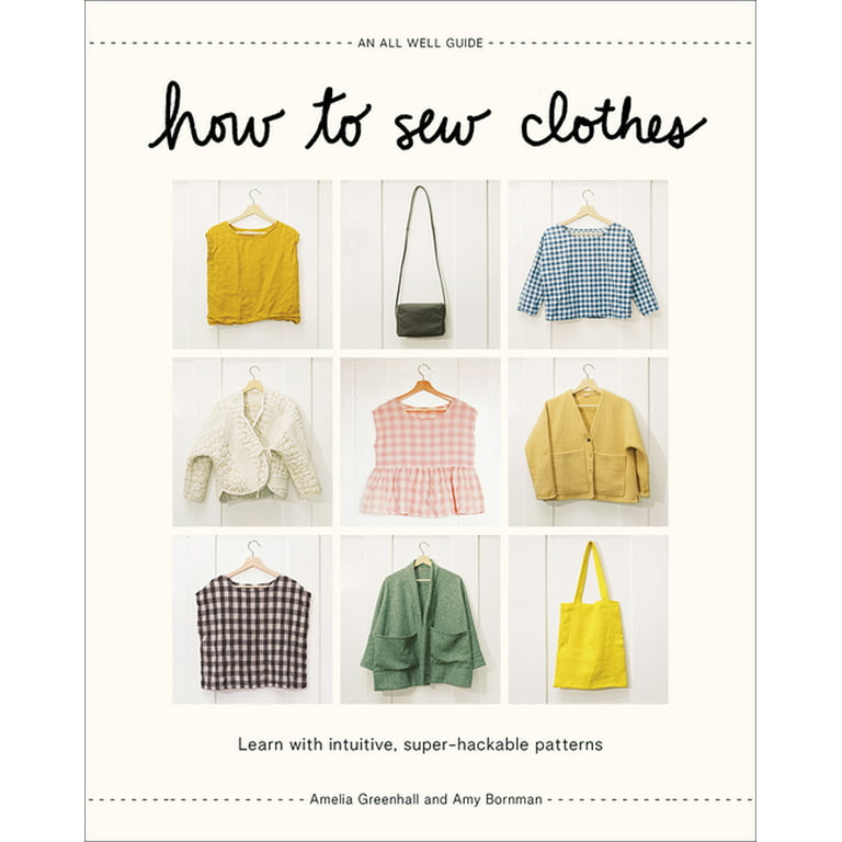 How to Sew Clothes : Learn with Intuitive, Super-Hackable Patterns  (Hardcover) 