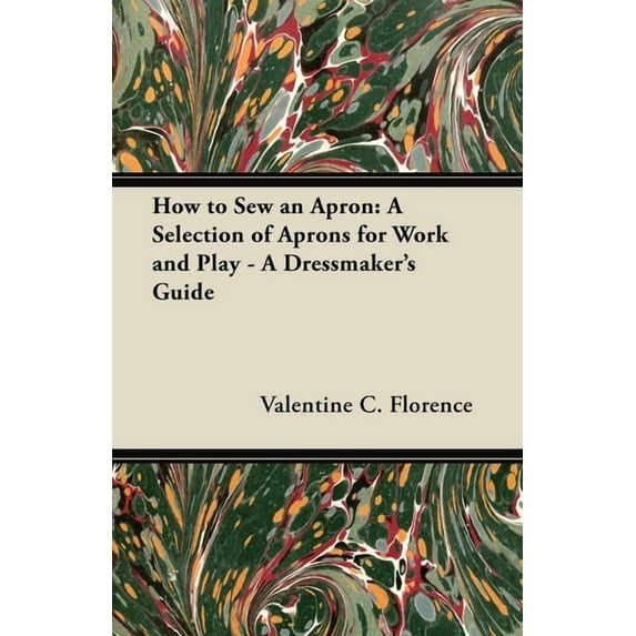 How to Sew an Apron: A Selection of Aprons for Work and Play - A Dressmaker's Guide, (Paperback)