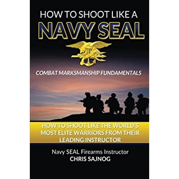 Pre-Owned How to Shoot Like a Navy SEAL: Combat Marksmanship Fundamentals Paperback
