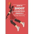 thumbnail image 1 of How to Shoot a Basketball Perfectly : What Position Should You Play: Basketball Guide (Paperback), 1 of 1