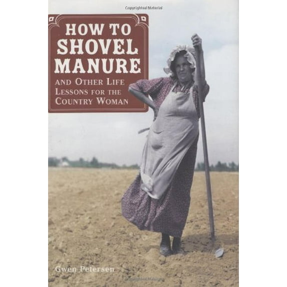 Pre-Owned How to Shovel Manure and Other Life Lessons for the Country Woman (Hardcover) 0760328625 9780760328620