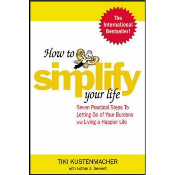 Pre-Owned How to Simplify Your Life: Seven Practical Steps to Letting Go of Your Burdens and Living a Happier Life (Paperback) 0071433864 9780071433860