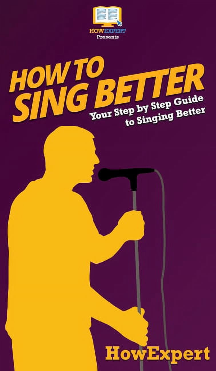 Step For Sing How to Sing Better: Your Step By Step Guide To Singing Better ...