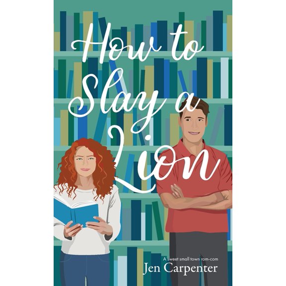 How to Slay a Lion: A sweet small town rom-com, (Paperback)