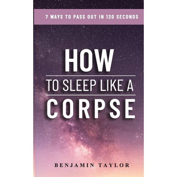 How to Sleep Like a Corpse: 7 Ways to Pass Out in 120 Seconds (Paperback)