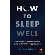 How to Sleep Well: The Science of Sleeping Smarter, Living Better and Being Productive (Paperback)