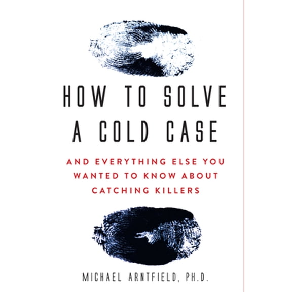 Pre-Owned How to Solve a Cold Case: And Everything Else You Wanted to Know about Catching Killers (Paperback) by Michael Arntfield