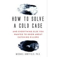 thumbnail image 1 of How to Solve a Cold Case: And Everything Else You Wanted to Know about Catching Killers, (Paperback), 1 of 1