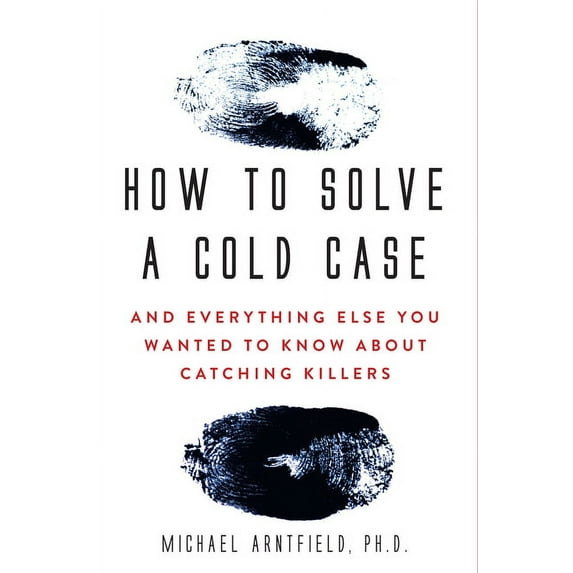 How to Solve a Cold Case: And Everything Else You Wanted to Know about Catching Killers, (Paperback)